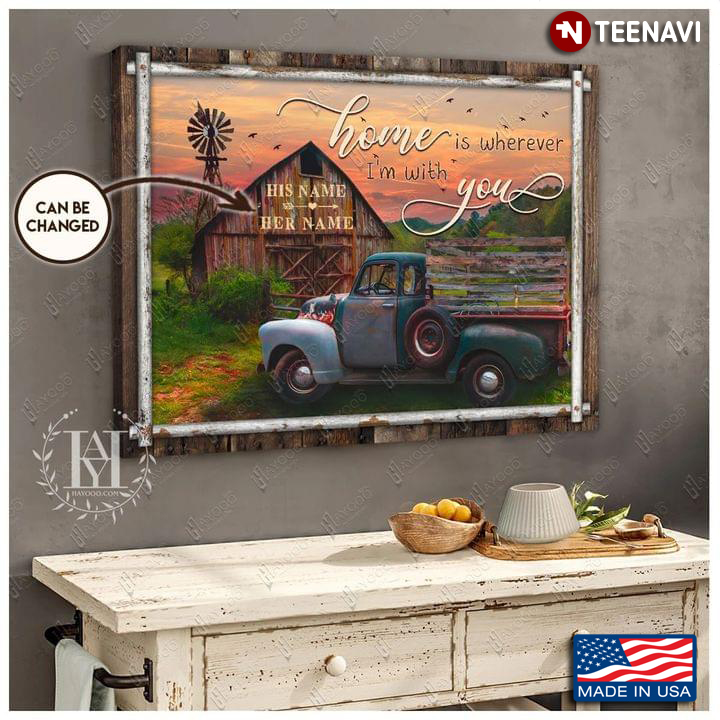 Vintage Customized Name Blue Truck On Farm Home Is Wherever I'm With You