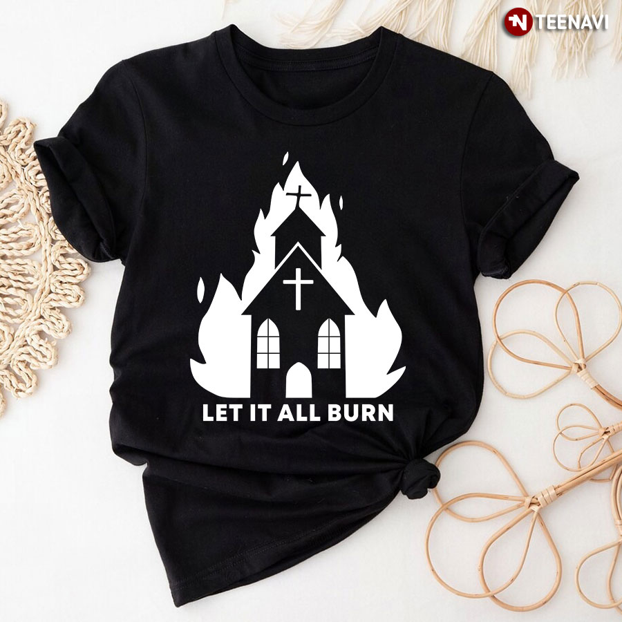 Let It All Burn Local Church on Fire Black and White Design