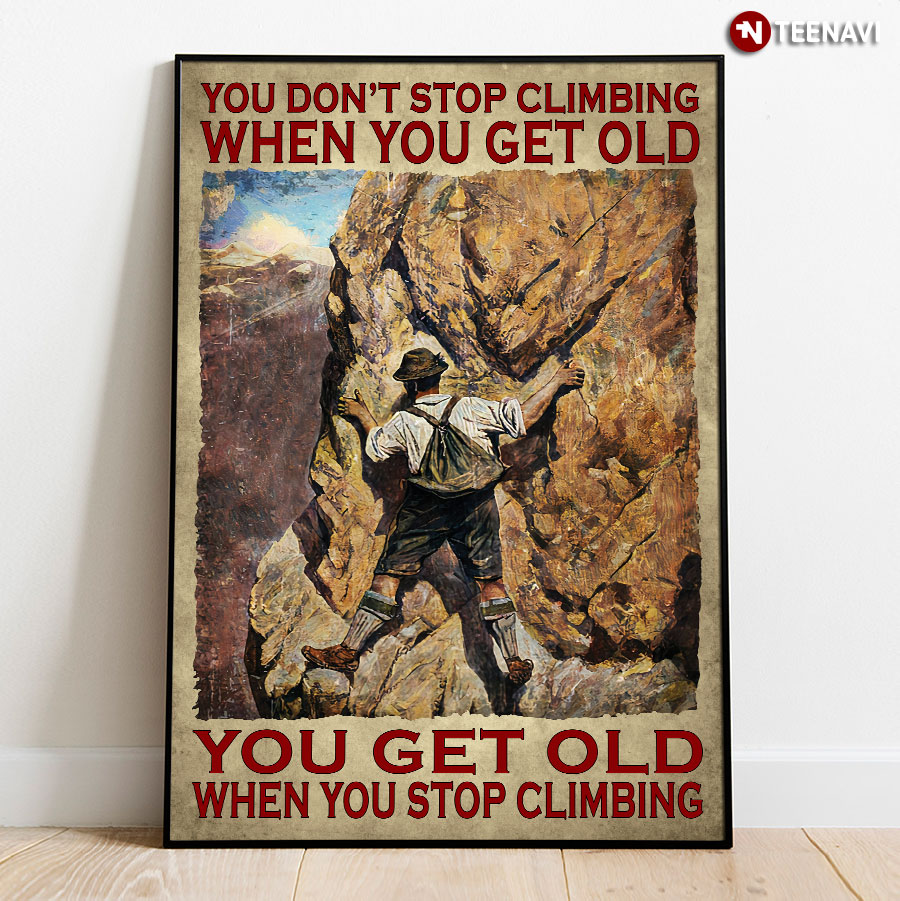 Vintage Rock Climbing You Don’t Stop Climbing When You Get Old You Get Old When You Stop Climbing Poster
