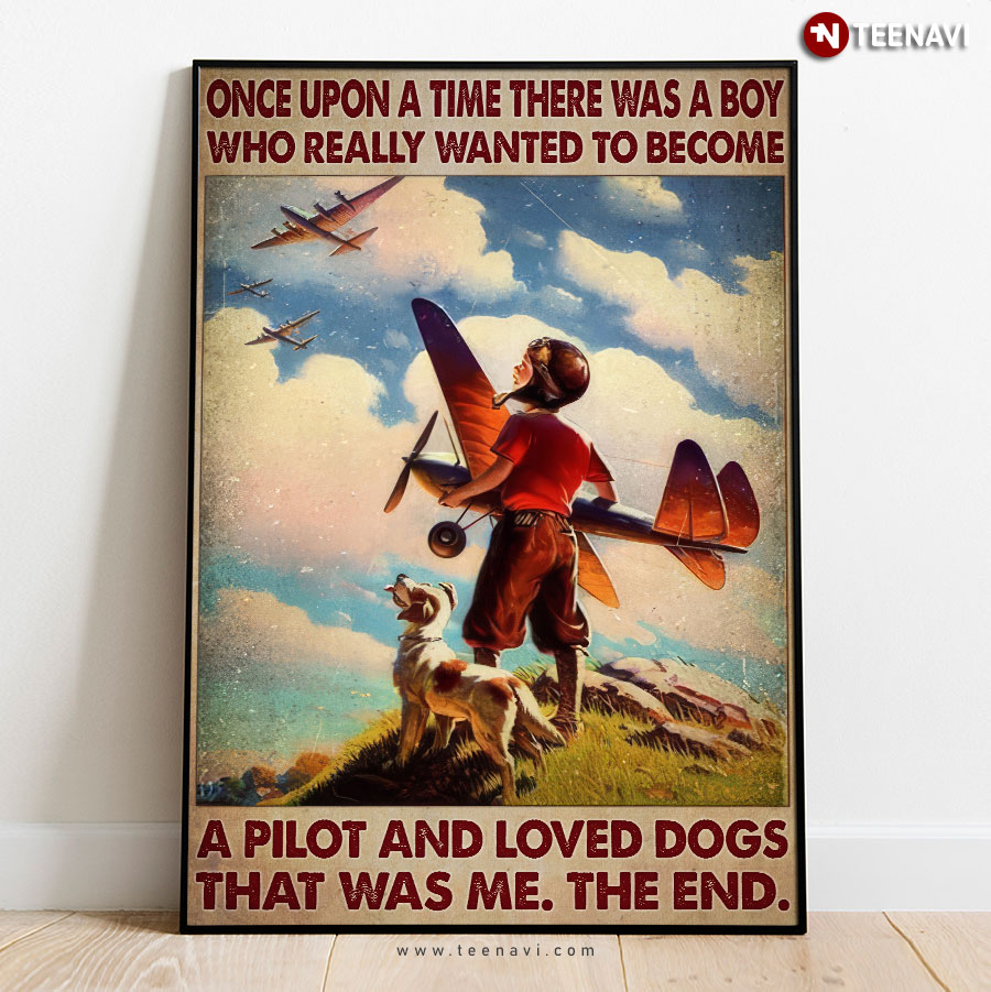 Vintage Once Upon A Time There Was A Boy Who Really Wanted To Become A Pilot And Loved Dogs That Was Me The End Poster