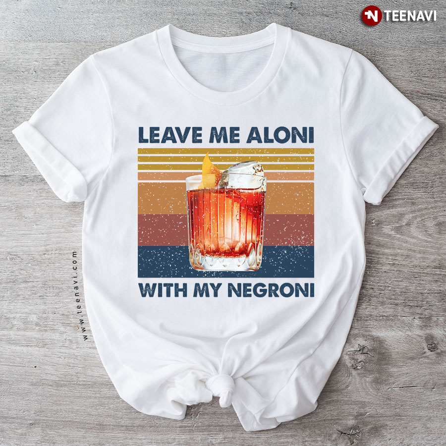 Vintage Leave Me Aloni With My Negroni T-Shirt