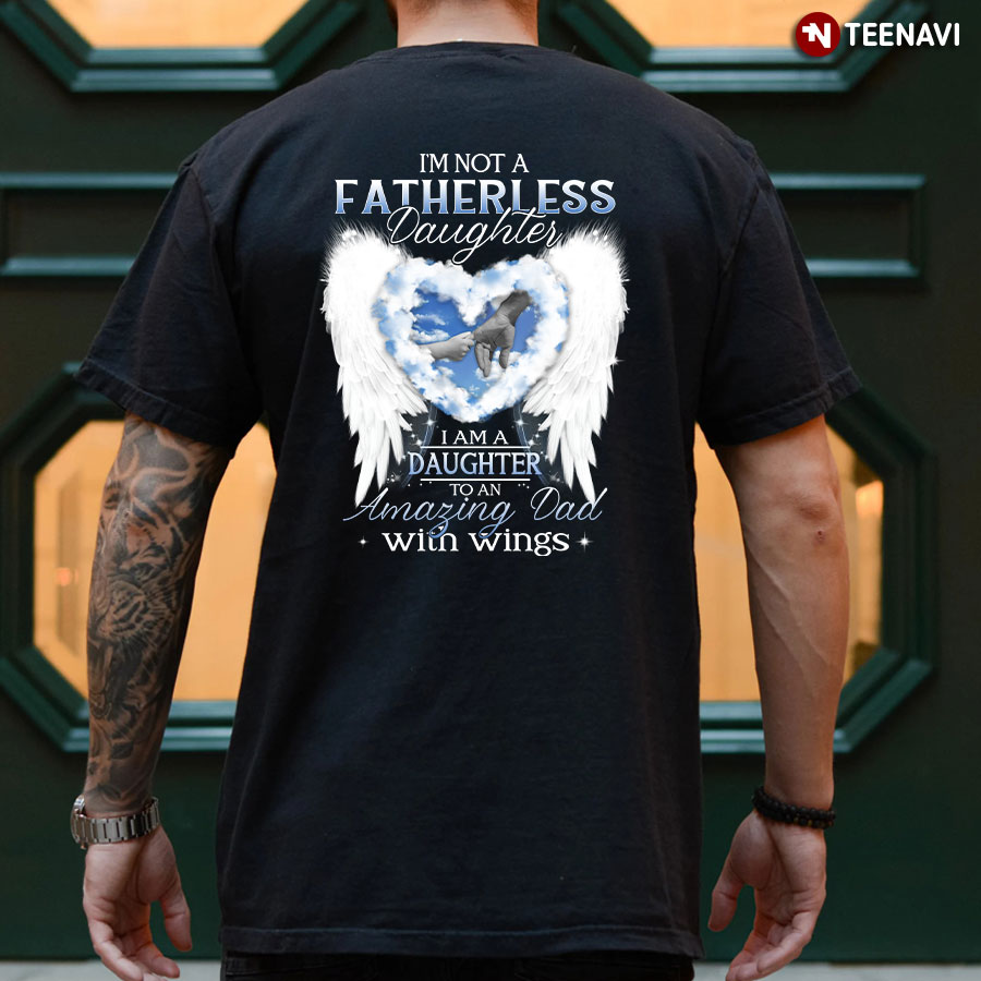 I’m Not A Fatherless Daughter I Am A Daughter To An Amazing Dad Shirt