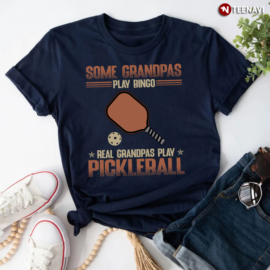 Some Grandpas Play Bingo Real Grandpas Play Pickleball For Sport Lover T-Shirt