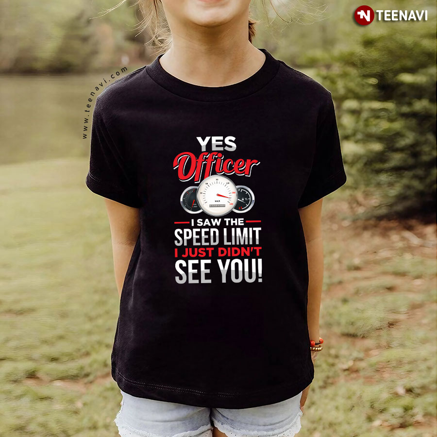 Yes Officer I Saw The Speed Limit Didn't See You Speed Timer Funny Design T-Shirt