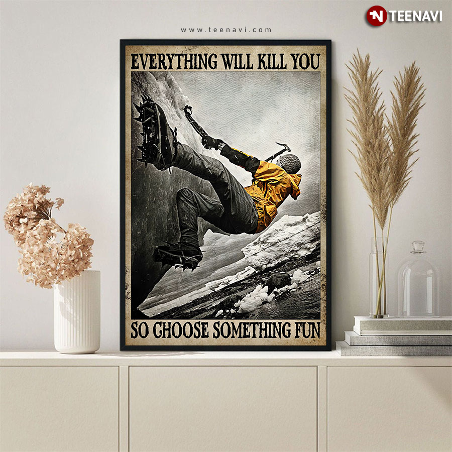 Vintage Ice Climbing Everything Will Kill You So Choose Something Fun Poster