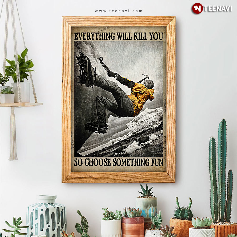 Vintage Ice Climbing Everything Will Kill You So Choose Something Fun Poster