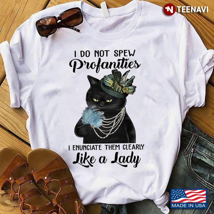Black Cat I Do Not Spew Profanities I Enunciate Them Clearly Like A Lady