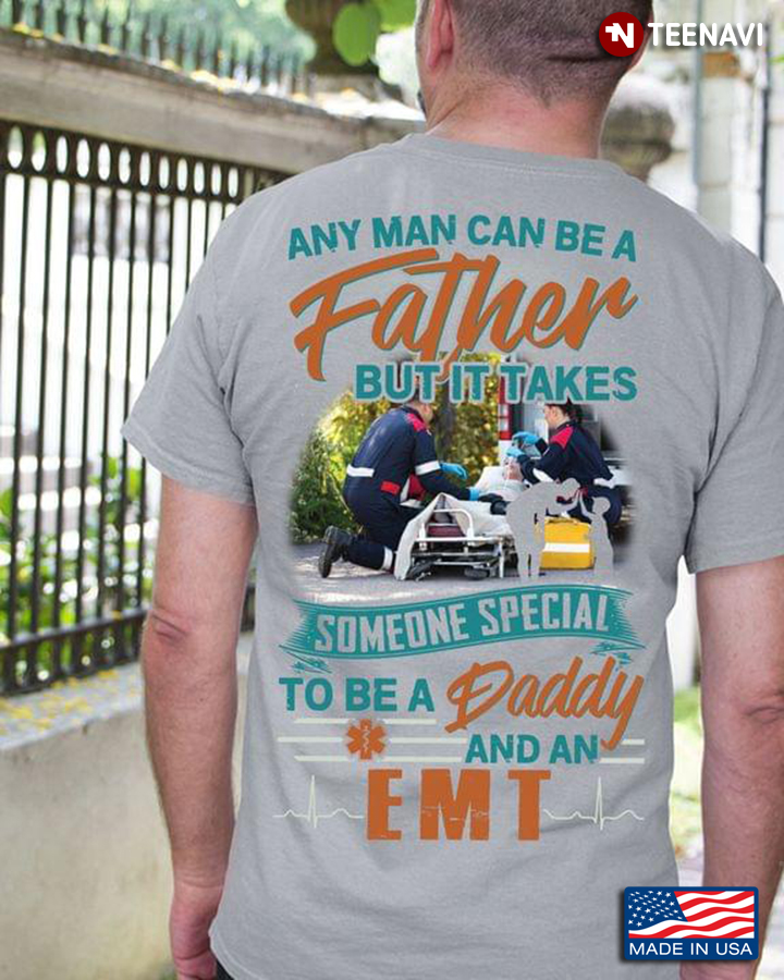 Any Man Can Be A Father But It Takes Someone Special To Be A Daddy And An EMT  For Father’s Day