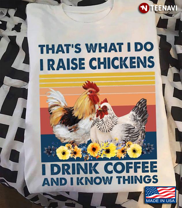 That's What I Do I Raise Chickens I Drink Coffee And I Knows Things Vintage