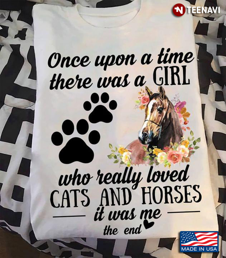 Once Upon A Time There Was A Boy Who Really Loved Cats And Horses It Was Me The End