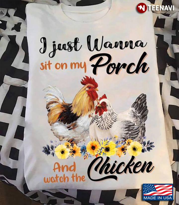 I Just Wanna Sit On My Porch And Watch The Chickens