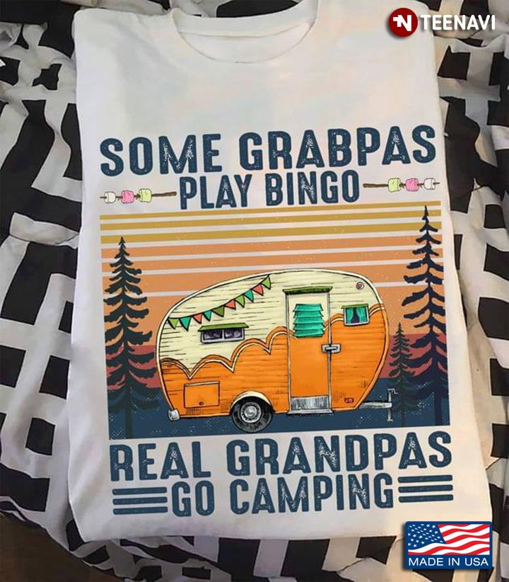 Some Grandpas Play Bingo Real Grandpas  Go Camping Vintage For Camping Lovers