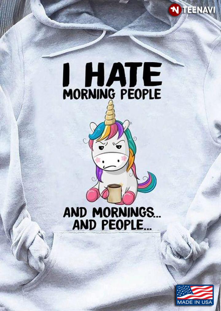 I Hate Morning People And Morning And People Unicorn Drinking Cofffee
