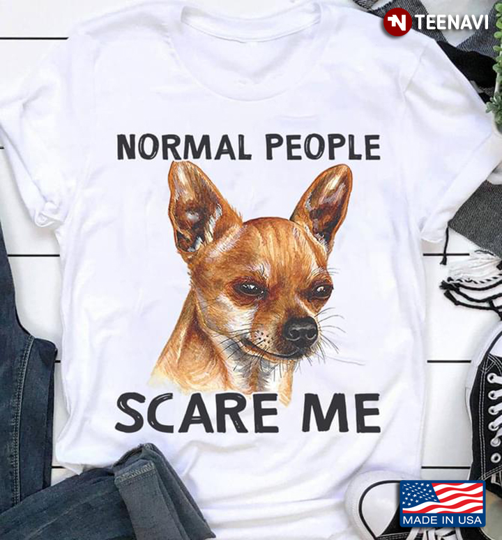 Normal People Scare Me Film Chihuahua