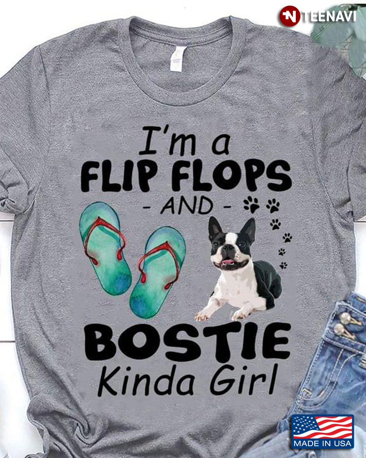 I'm A Flip Flops And Bostie Kinda Girl