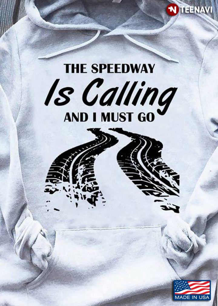 The Speedway Is Calling And I Must Go