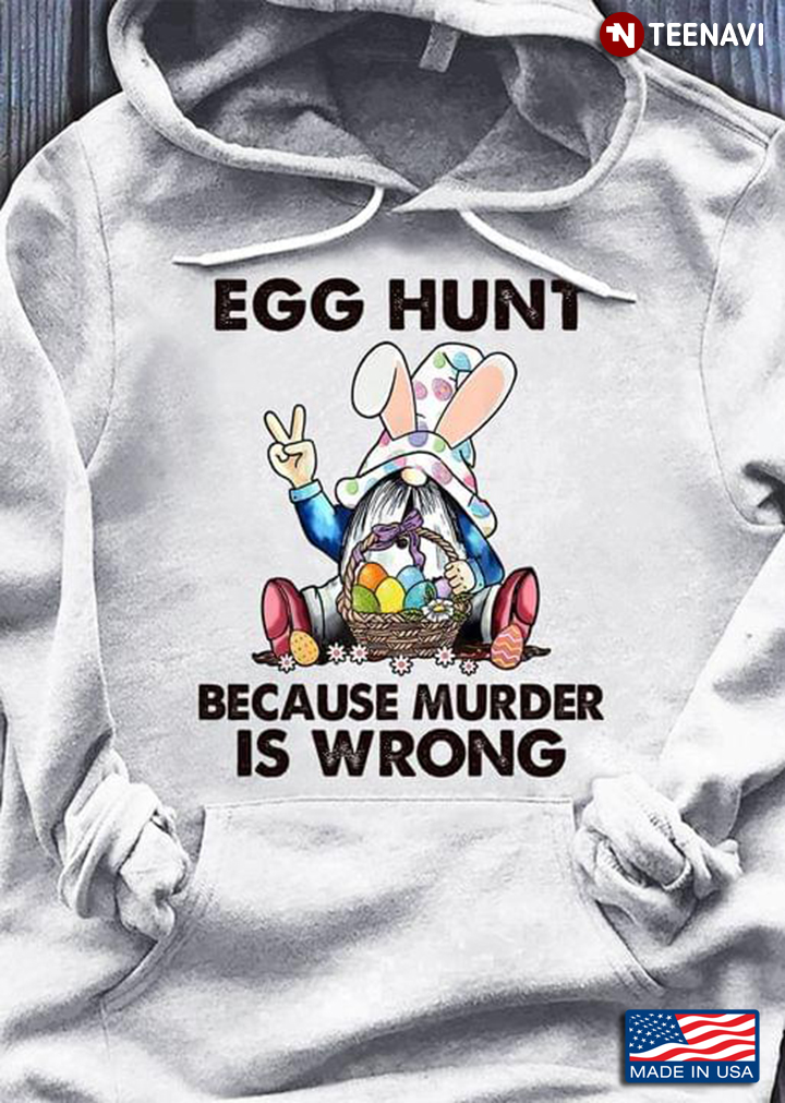 Egg Hunt Because Murder Is Wrong Gnome Easter Day