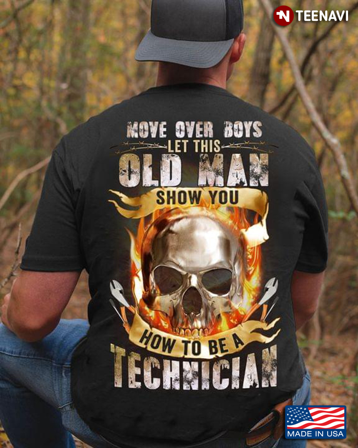 Move Over Boys Let This Old Man Show You How To Be A Technician Skull