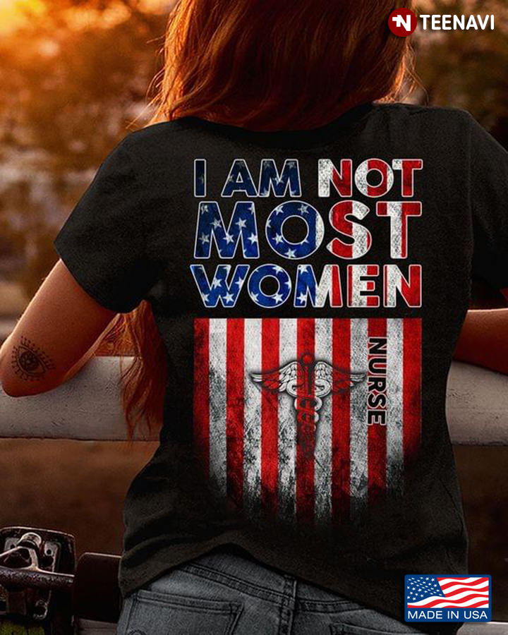 I Am Not Most Women American Flag Nurse CNA