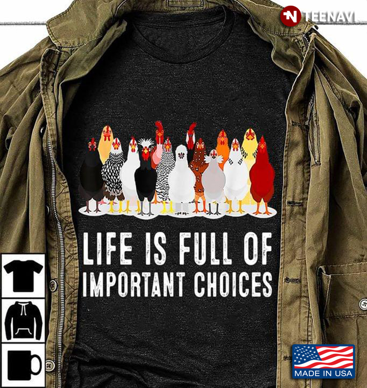 Life Is Full Of Important Choices  For Chicken Lover