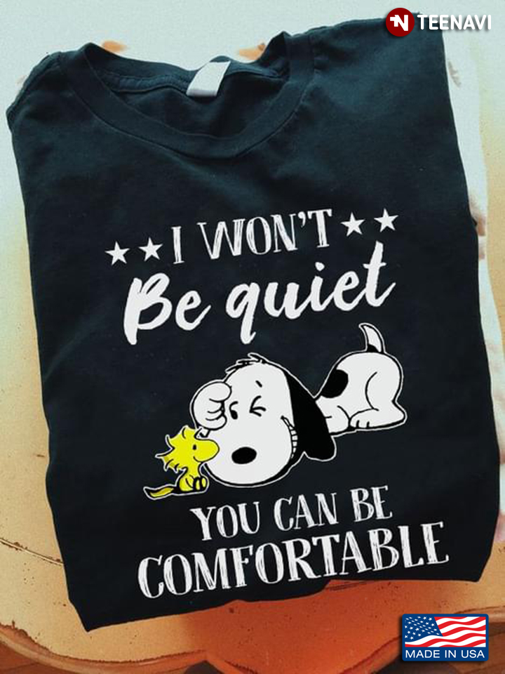 Snoopy  And Woodstock I Won’t Be Quiet So You Can Be Comfortable New Style