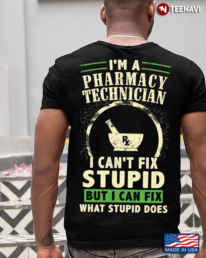 I'm A Pharmacy Technician I Can't Fix Stupid But I Can Fix What Stupid Does