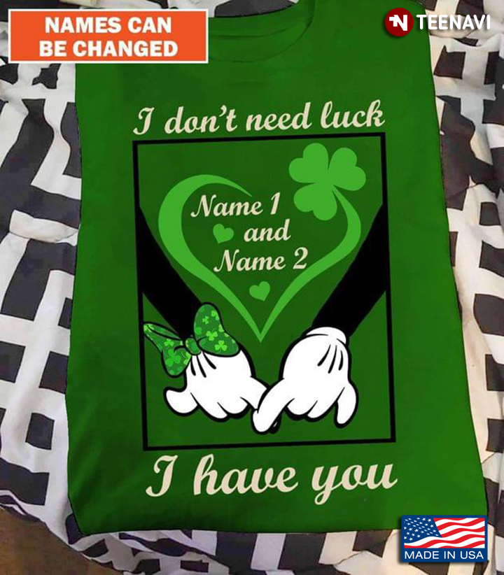 I Don't Need Luck  Name 1 And Name 2 I Have You St Patrick's Day Shamrock