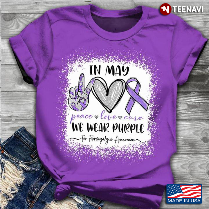 In May We Wear Purple For  Fibromyalgia Awareness Peace Love Cure Disease