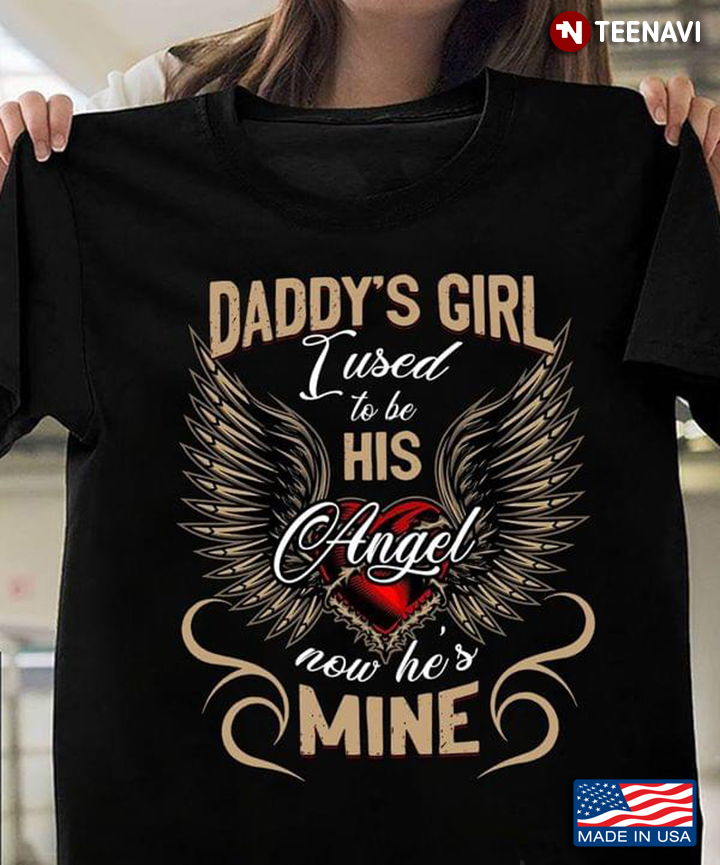 Daddy’s Girl I Used To Be His Angel Now He’s Mine Heart With Wings For Daddy