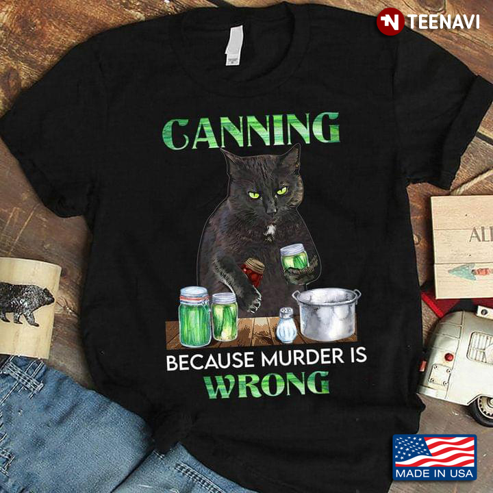 Canning Because Murder Is Wrong Black Cat For Canning Lover