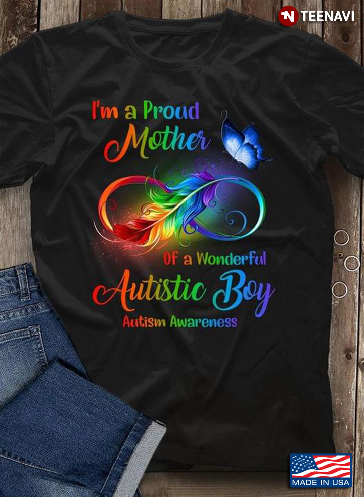 I'm A Proud Mother Of A Wonderful Autistic Boy Autism Awareness Feathers Butterflies