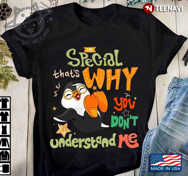 I'm Special That's Why You Don't Understand Me Penguin