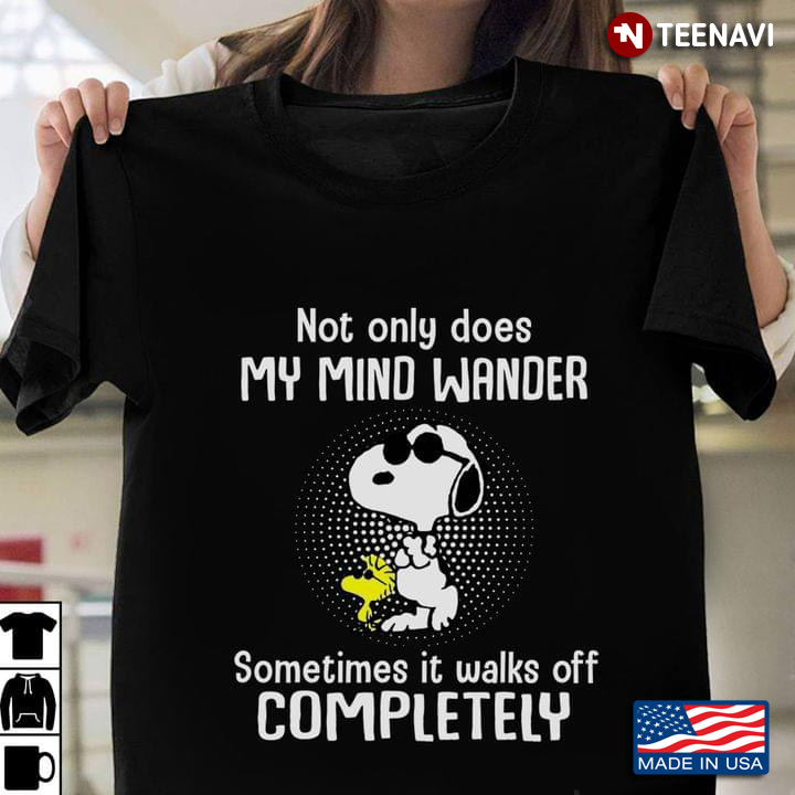 Not Only Does My Mind Wander Sometimes It Walks Off Completely Snoopy And Woodstock