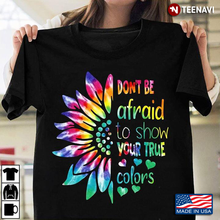 Don't Be Afraid To Show Your True Colors Sunflowers LGBT