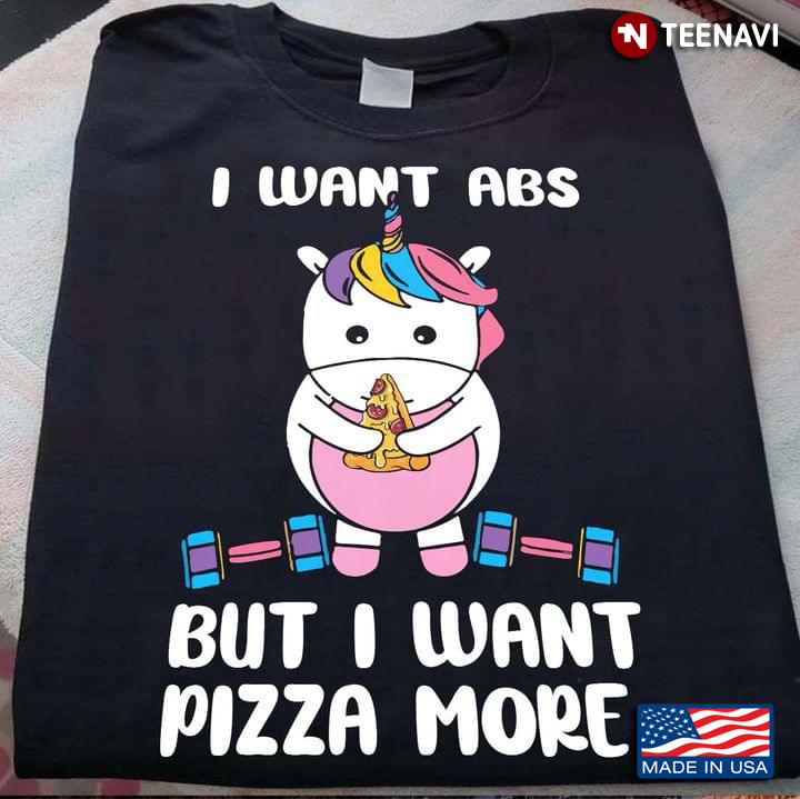 I Want ABS But I Want Pizza More  Unicorn For Pizza Lovers