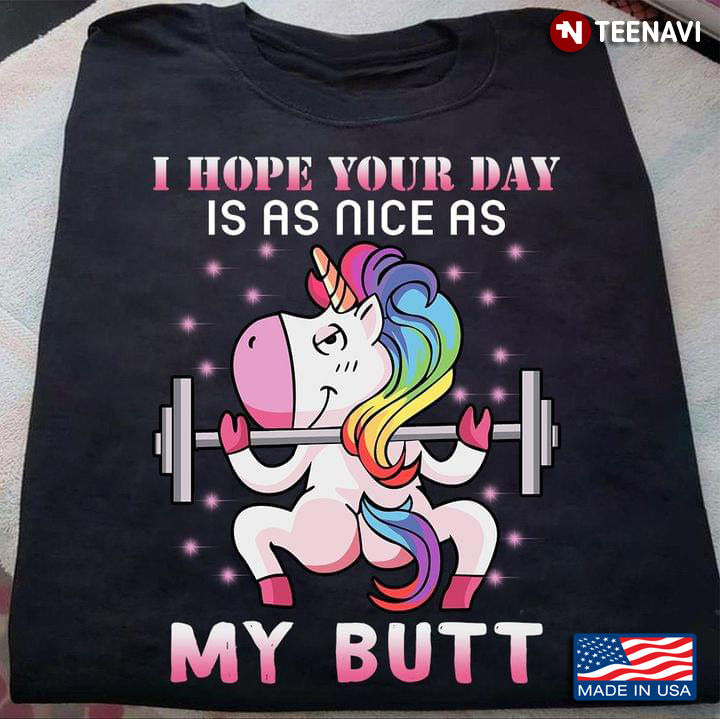 I Hope Your Day Is As Nice As My Butt Unciorn Weighlifting LGBT