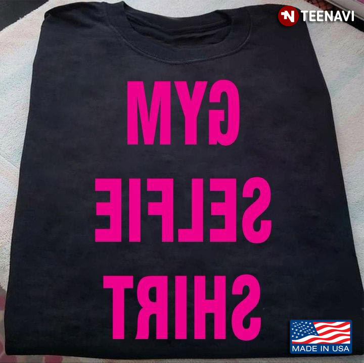 Gym Selfie Shirt  For Gym Lovers