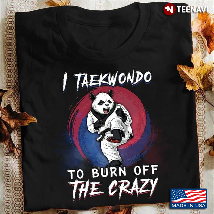 I Taekwondo To Burn  Off The Crazy Panda For Taekwondo Lovers