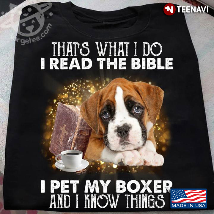 That's What I Do I Read The Bible I Pet My Boxer And I Know Things Coffee