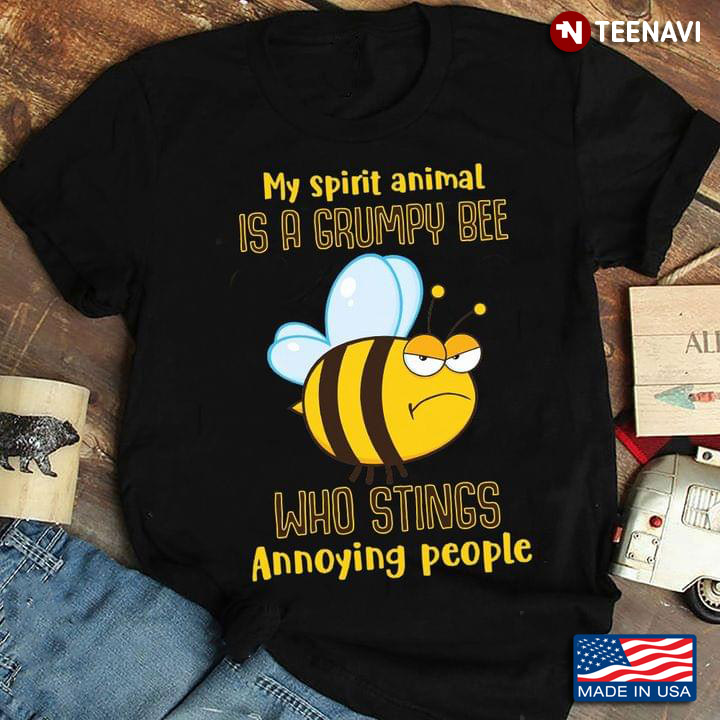 My Spirit Animal Is A Grumpy Bee Who Stings Annoying People New Style