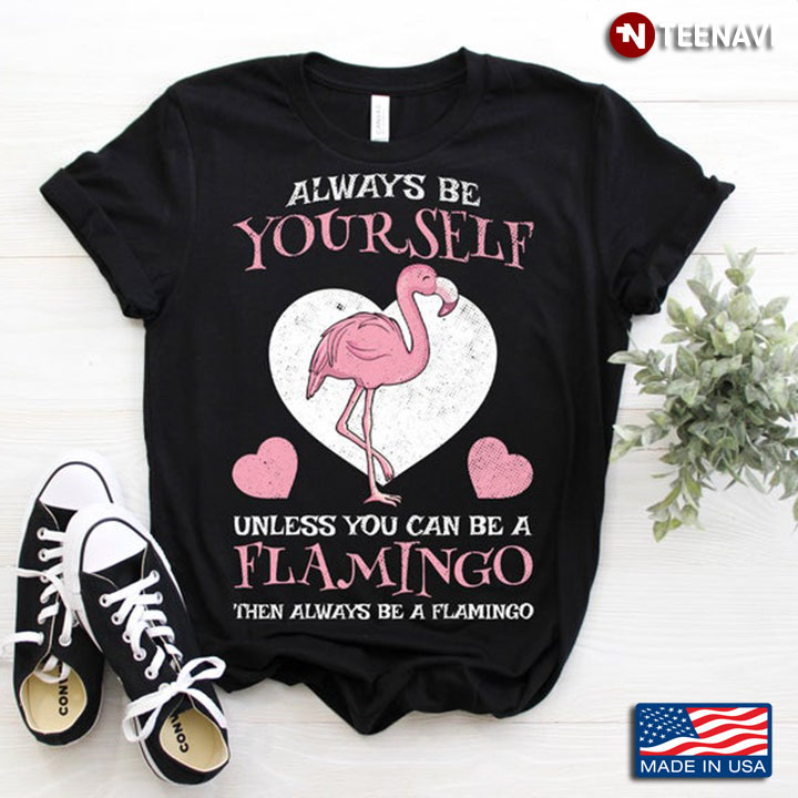 Always Be Yourself Unless You Can Be A Flamingo Pink Design for Girls