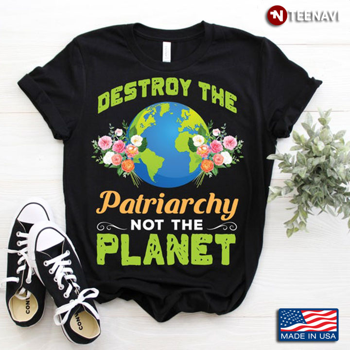 Destroy The Patriarchy Not The Planet Earth and Floral Design