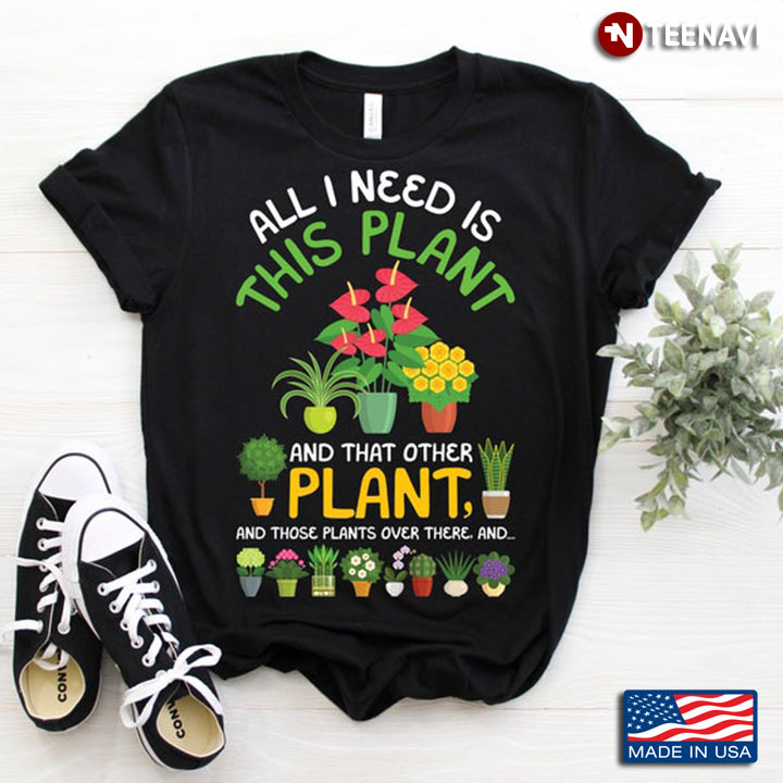 All I Need Is This Plantand Those Plants Over There for Greenary and Flower Lovers