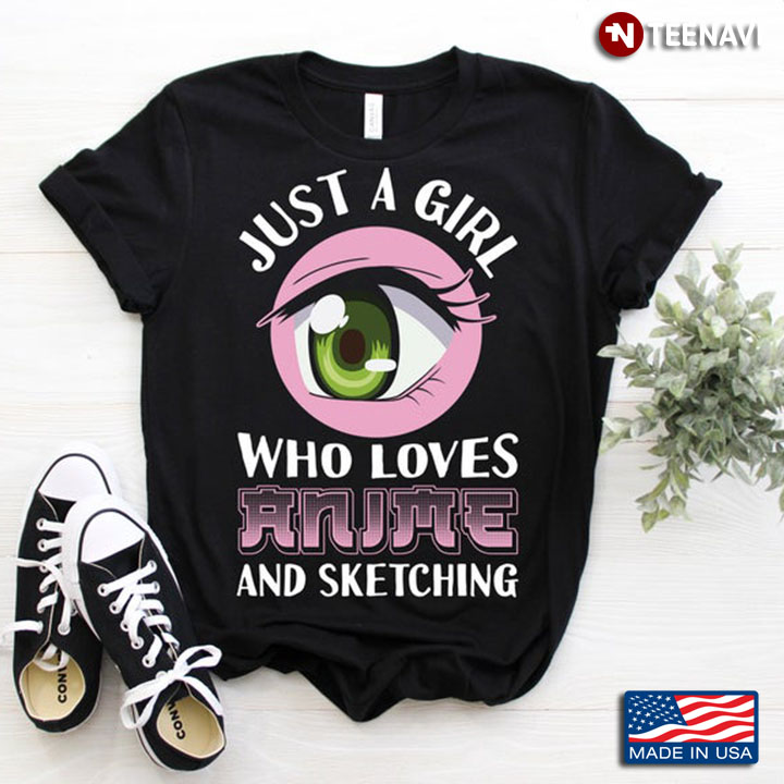 Just A Girl Who Loves Anime and Sketching Anime Girl's Eyes Gift for Girl