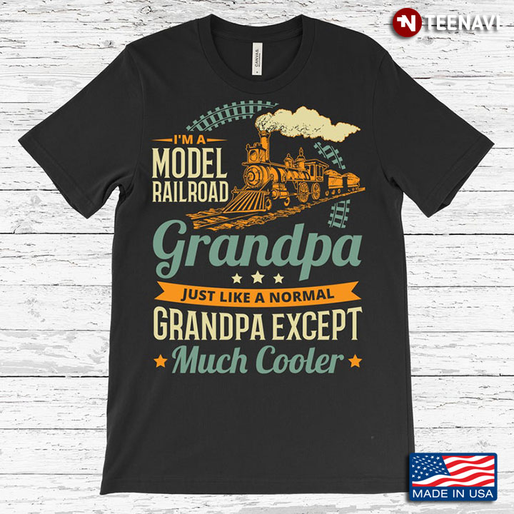 I'm A Model Railroad Grandpa Just Like A Normal Except Much Cooler for Railroad Grandpa