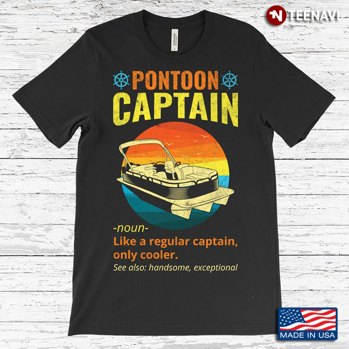 Definition of Pontoon Captain Like A Regular Captain Only Cooler