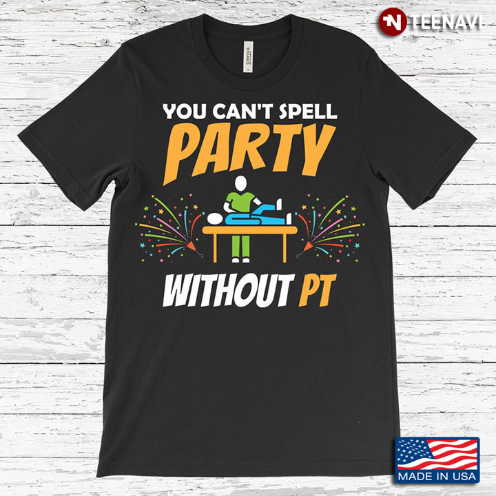 You Can't Spell Party Without PT for Physical Therapist