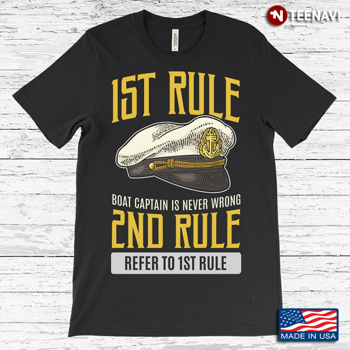 1st Rule Boat Captian Is Never Wrong 2nd Rule Refer To 1st Rule