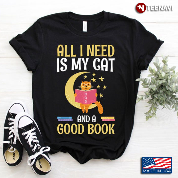 All I Need Is My Cat And A Good Book for Book and Pet Lovers
