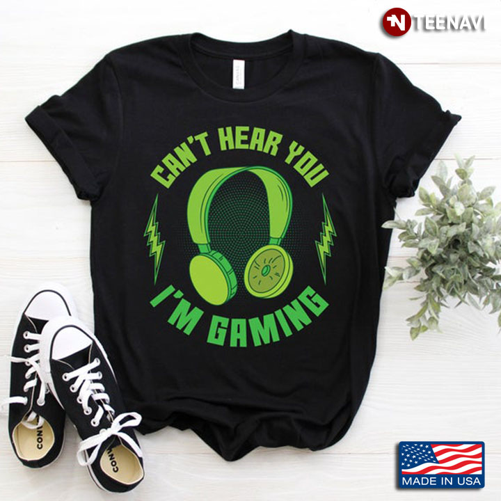 Can't Hear You I'm Gaming Green Design for Gaming Lovers